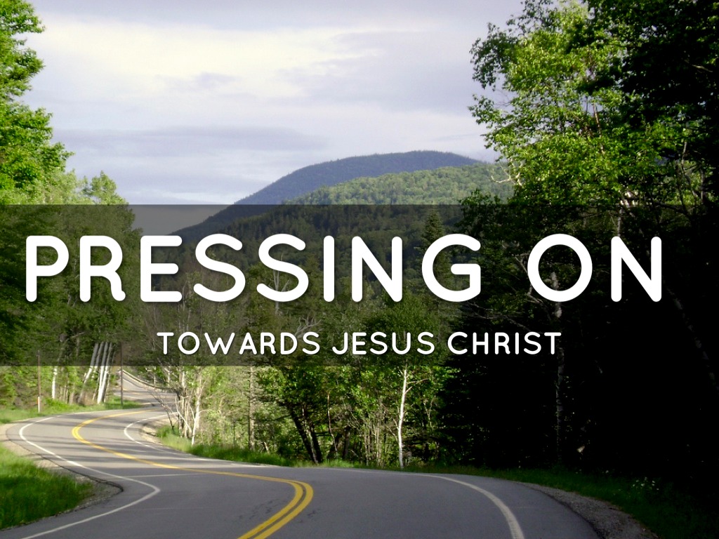 Pressing On Towards Jesus Christ